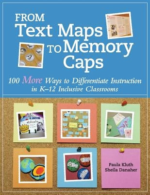 From Text Maps to Memory Caps: 100 More Ways to Differentiate Instruction in K-12 Inclusive Classrooms Paperback Pk Books