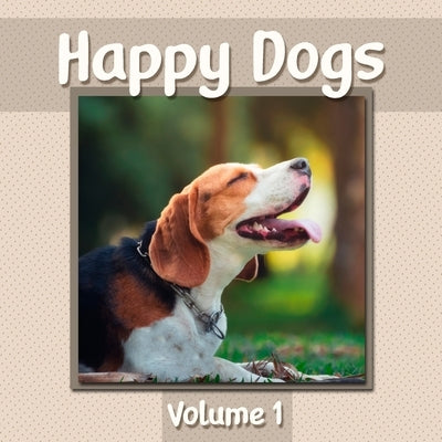 Happy Dogs Volume 1: Dog Photography Book Featuring Adorable Canine Photos - WORD-FREE EDITION - Perfect Gift Book for Memory Care or Speci Paperback Independently Published