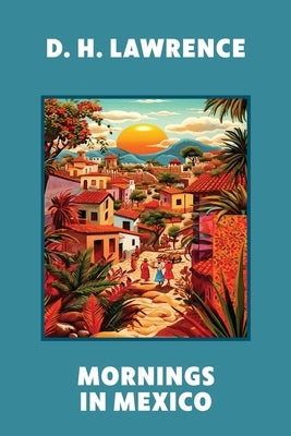 Mornings in Mexico (Warbler Classics Annotated Edition) Paperback Warbler Classics