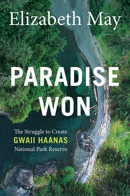 Paradise Won: The Struggle to Create Gwaii Haanas National Park Reserve Paperback Rocky Mountain Books Incorporated