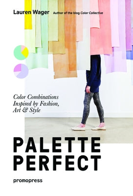 Color Collective's Palette Perfect: Color Combinations Inspired by Fashion, Art and Style Paperback Promopress