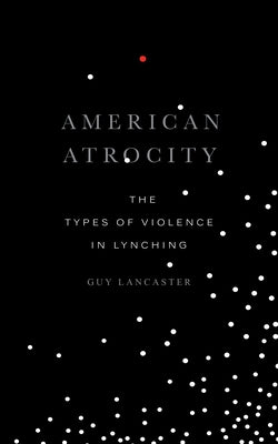 American Atrocity: The Types of Violence in Lynching Paperback University of Arkansas Press