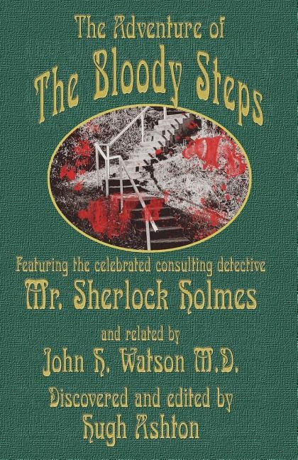 The Adventure of the Bloody Steps: Featuring the Celebrated Consulting Detective Mr. Sherlock Holmes Paperback J-Views Publishing