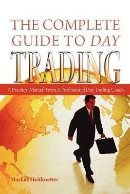 The Complete Guide to Day Trading: A Practical Manual From a Professional Day Trading Coach Paperback Booksurge Publishing