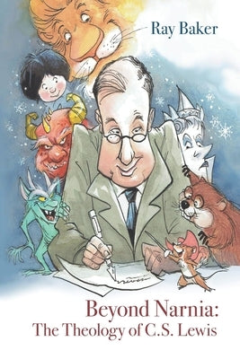 Beyond Narnia: The Theology and Apologetics of C.S. Lewis Paperback Christian Publishing House