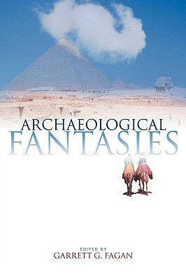 Archaeological Fantasies: How Pseudoarchaeology Misrepresents the Past and Misleads the Public Paperback Routledge