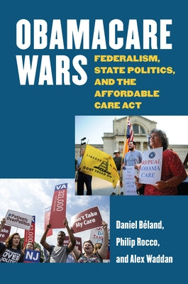 Obamacare Wars: Federalism, State Politics, and the Affordable Care ACT Paperback University Press of Kansas