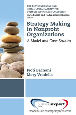 Strategy Making in Nonprofi t Organizations: A Model and Case Studies Paperback Business Expert Press