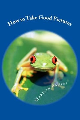 How to Take Good Pictures: How to Improve Your Photography, Quick Easy Tips for Taking Better Pictures Paperback Createspace Independent Publishing Platform