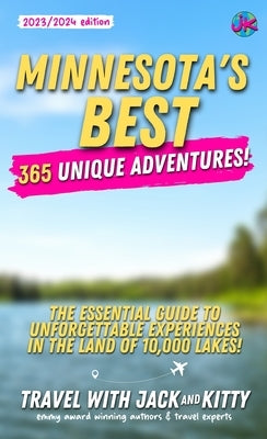 Minnesota's Best: 365 Unique Adventures - The Essential Guide to Unforgettable Experiences in the Land of 10,000 Lakes Paperback Travel with Jack and Kitty