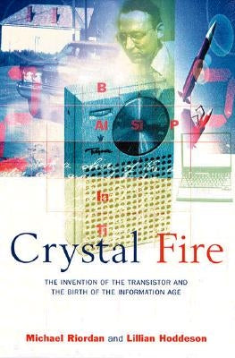 Crystal Fire: The Invention of the Transistor and the Birth of the Information Age (Revised) Paperback W. W. Norton & Company