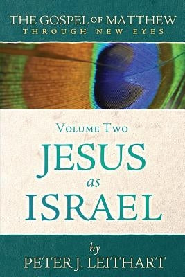 The Gospel of Matthew Through New Eyes Volume Two: Jesus as Israel Paperback Athanasius Press