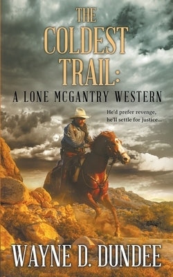 The Coldest Trail: A Lone McGantry Western Paperback Wolfpack Publishing