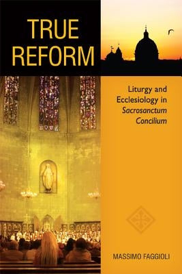 True Reform: Liturgy and Ecclesiology in Sacrosanctum Concilium Paperback Pueblo Books