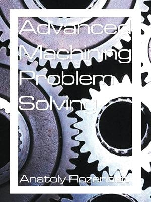Advanced Machining Problem Solving Paperback 1st Book Library