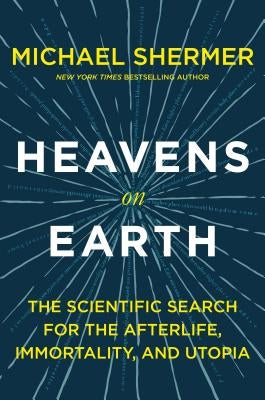 Heavens on Earth: The Scientific Search for the Afterlife, Immortality, and Utopia Paperback St. Martin's Griffin