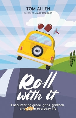 Roll With It: Encountering grace, grins, gridlock, and God in everyday life Paperback Atmosphere Press