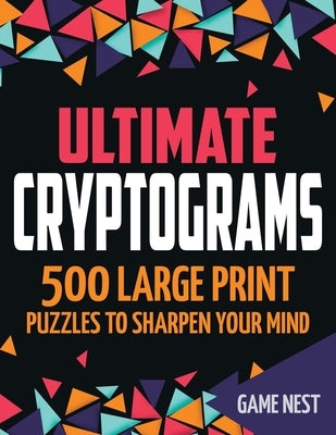 Ultimate Cryptograms: 500 Large Print Puzzles to Sharpen Your Mind Paperback Drip Digital LLC