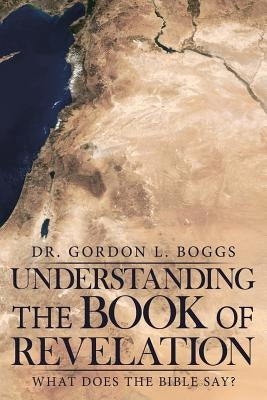 Understanding the Book of Revelation: What Does the Bible Say? Paperback WestBow Press