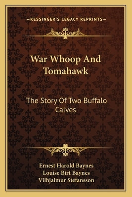 War Whoop And Tomahawk: The Story Of Two Buffalo Calves Paperback Kessinger Publishing