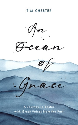 An Ocean of Grace: A Journey to Easter with Great Voices from the Past Paperback Good Book Co