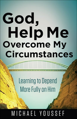 God, Help Me Overcome My Circumstances: Learning to Depend More Fully on Him Paperback Harvest House Publishers