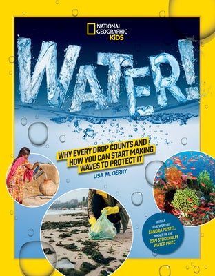 Water!: Why Every Drop Counts and How You Can Start Making Waves to Protect It Paperback National Geographic Kids