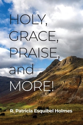Holy, Grace, Praise, and More! Paperback Dorrance Publishing Co.