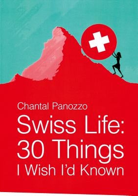 Swiss Life: 30 Things I Wish I'd Known Paperback Cross Border Content Inc.