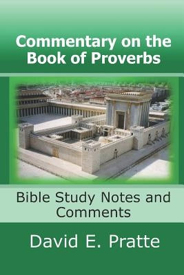 Commentary on the Book of Proverbs: Bible Study Notes and Comments Paperback Createspace Independent Publishing Platform