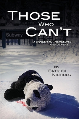 Those Who Can't: A Danger to Themselves and Others by Nichols, Patrick