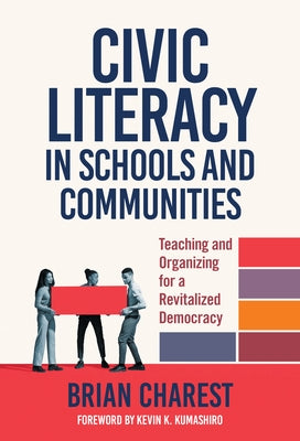 Civic Literacy in Schools and Communities: Teaching and Organizing for a Revitalized Democracy Paperback Teachers College Press