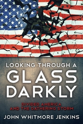 Looking Through a Glass Darkly: Divided America and the Gathering Storm Paperback Liberty Hill Publishing