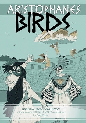 Aristophanes BIRDS: Interlineal GREEK-ENGLISH text, with alternate LITERAL & VERSE translations Paperback Quidzunc