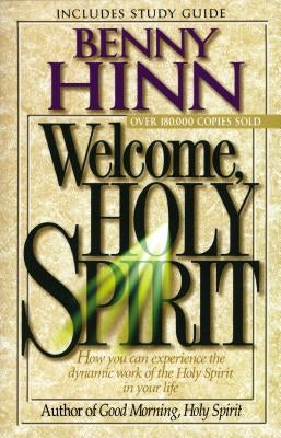 Welcome, Holy Spirit: How You Can Experience the Dynamic Work of the Holy Spirit in Your Life. Paperback Thomas Nelson