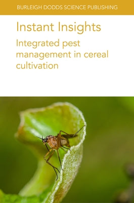 Instant Insights: Integrated Pest Management in Cereal Cultivation Paperback Burleigh Dodds Science Publishing Ltd