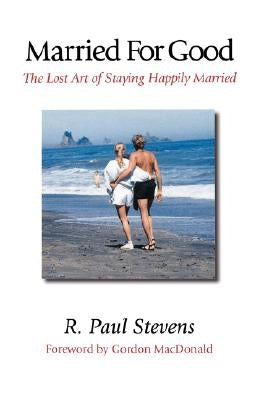 Married for Good: The Lost Art of Staying Happily Married Paperback Regent College Publishing