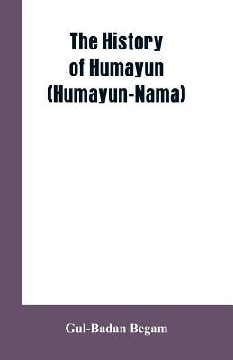 The History Of Humayun (Humayun-Nama) Paperback Alpha Edition