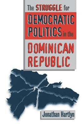 Struggle for Democratic Politics in the Dominican Republic Paperback University of North Carolina Press