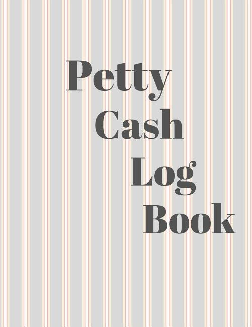 Petty Cash Log Book: 6 Column Payment Record Tracker Manage Cash Going In & Out Simple Accounting Book 8.5 x 11 inches Compact 120 Pages Paperback Independently Published