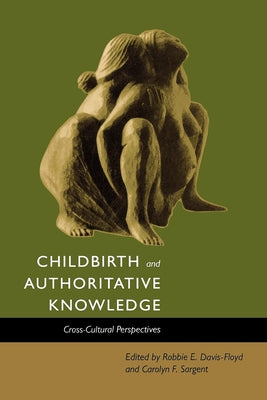 Childbirth and Authoritative Knowledge: Cross-Cultural Perspectives Paperback University of California Press