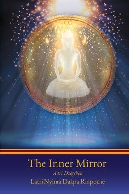 The Inner Mirror: A-tri Dzogchen Paperback Dream Abbey LLC