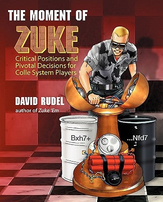 The Moment of Zuke: Critical Positions and Pivotal Decisions for Colle System Players Paperback Thinker Press
