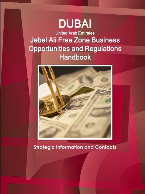 Dubai (United Arab Emirates) Jebel Ali Free Zone Business Opportunities and Regulations Handbook - Strategic Information and Contacts Paperback IBP USA