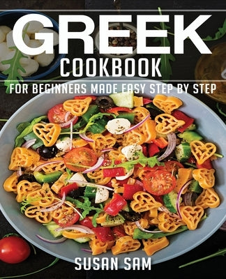 Greek Cookbook: Book1, for Beginners Made Easy Step by Step Paperback Independently Published