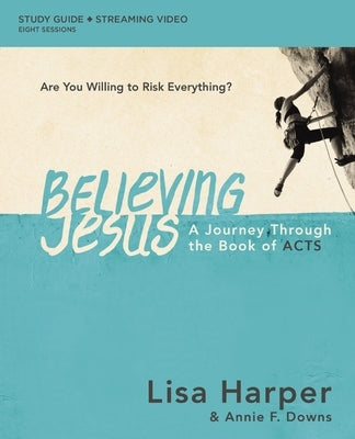 Believing Jesus Bible Study Guide Plus Streaming Video: A Journey Through the Book of Acts Paperback Harperchristian Resources