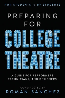 Preparing For College Theatre: A Guide For Performers, Technicians, and Designers Paperback Roman Sanchez