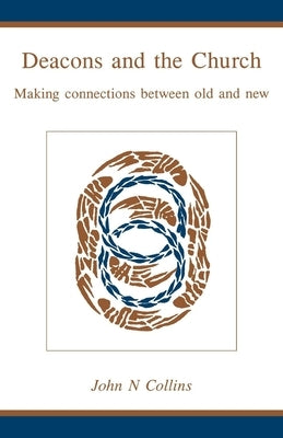 Deacons and the Church: Making Connections Between Old and New Paperback Morehouse Publishing