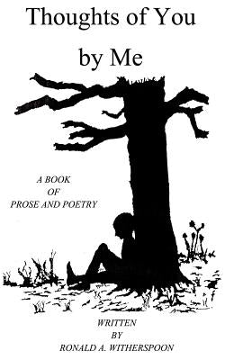 Thoughts of You by Me: A Book of Prose and Poetry Paperback 1st Book Library