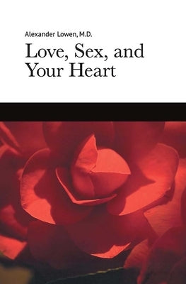 Love, Sex, and Your Heart Paperback Alexander Lowen Foundation